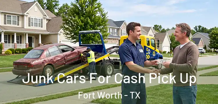  Junk Cars For Cash Pick Up Fort Worth - TX