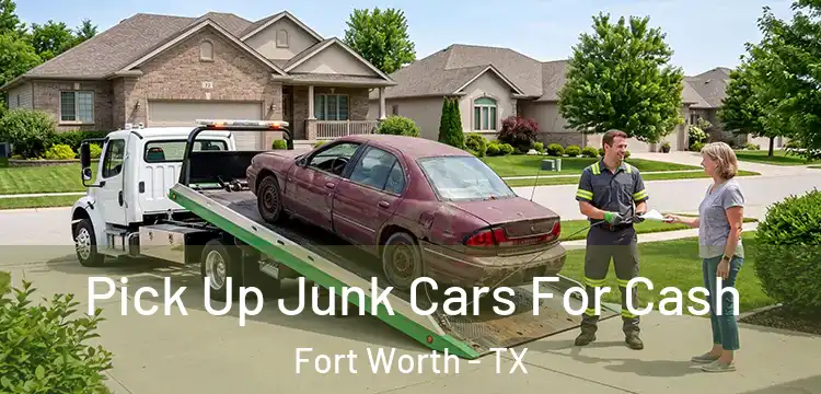  Pick Up Junk Cars For Cash Fort Worth - TX